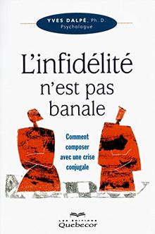 L'infidélité n'est pas banale : Comment composer avec une crise conjugale
