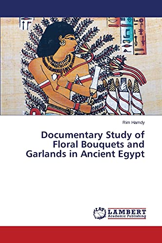 Documentary Study of Floral Bouquets and Garlands in Ancient Egypt