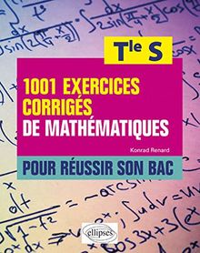 1.001 exercices corrigés de mathématiques pour réussir son bac : terminale S