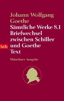 Sämtliche Werke. Münchner Ausgabe / Briefwechsel zwischen Schiller und Goethe: Text: BD 8.1