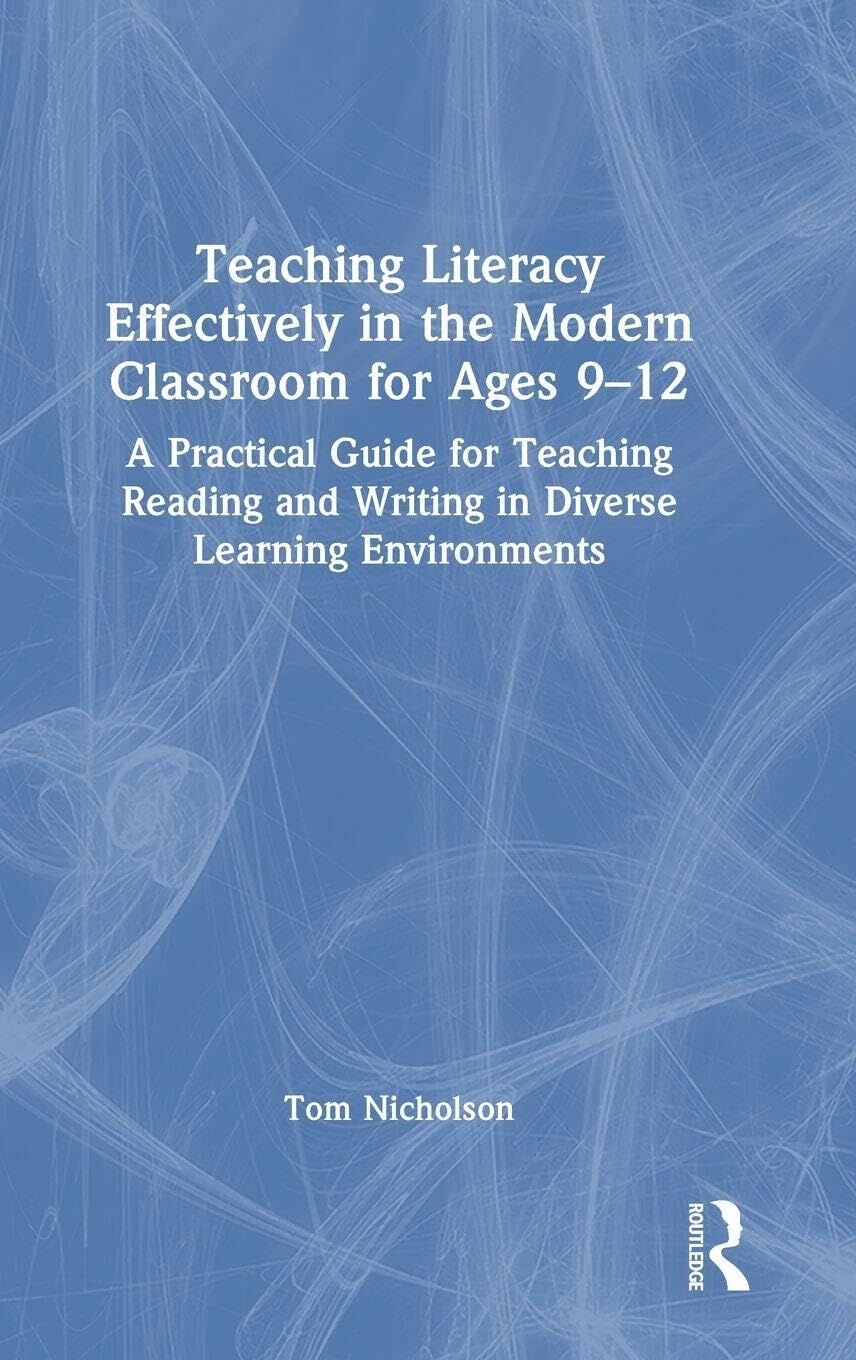 Teaching Literacy Effectively in the Modern Classroom for Ages 9-12