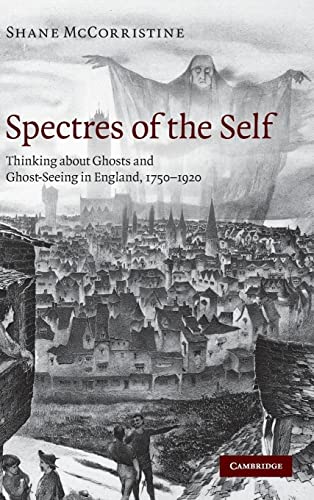 Spectres of the Self: Thinking about Ghosts and Ghost-Seeing in England, 1750–1920