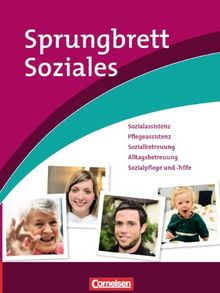 Sprungbrett Soziales - Sozialassistent/in: Sozialassistenz, Pflegeassistenz, Sozialbetreuung, Alltagsbetreuung, Sozialpflege und -hilfe: Berufsübergreifender Lernbereich. Schülerbuch