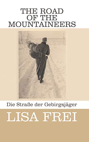 The Road of the Mountaineers: Die Straße der Gebirgsjäger
