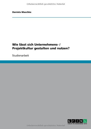 Wie lässt sich Unternehmens- / Projektkultur gestalten und nutzen?