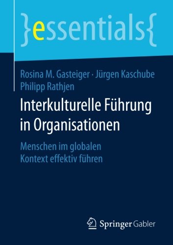 Interkulturelle Führung in Organisationen: Menschen im globalen Kontext effektiv führen (essentials)