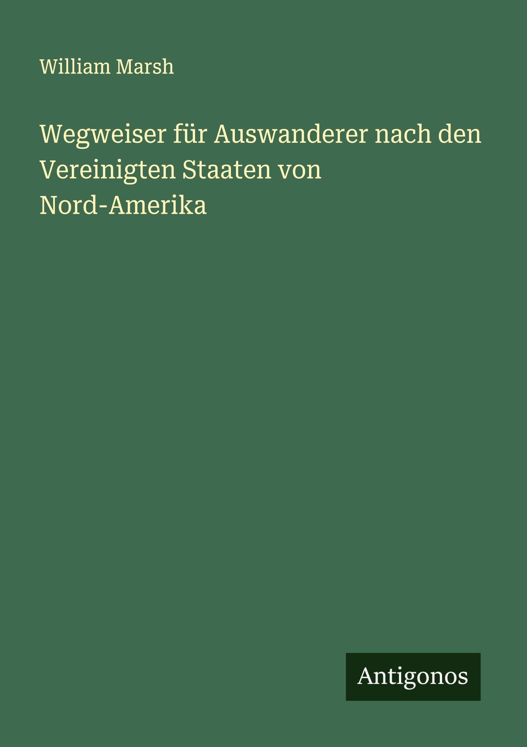 Wegweiser für Auswanderer nach den Vereinigten Staaten von Nord-Amerika
