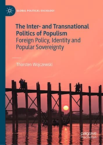 The Inter- and Transnational Politics of Populism: Foreign Policy, Identity and Popular Sovereignty (Global Political Sociology)