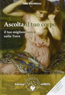 Ascolta il tuo corpo. Il tuo migliore amico sulla terra