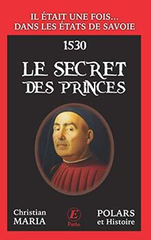 Il était une fois... dans les Etats de Savoie. Le secret des princes : 1530
