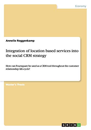 Integration of location based services into the social CRM strategy: How can Foursquare be used as a CRM tool throughout the customer relationship life-cycle?