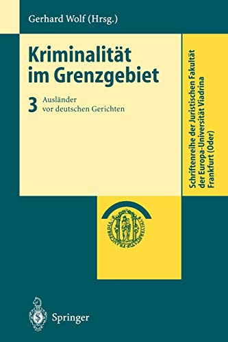 Kriminalität im Grenzgebiet: Band 3: Ausländer Vor Deutschen Gerichten (Schriftenreihe der Juristischen Fakultät der Europa-Universität Viadrina Frankfurt (Oder))