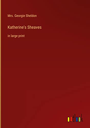 Katherine's Sheaves: in large print