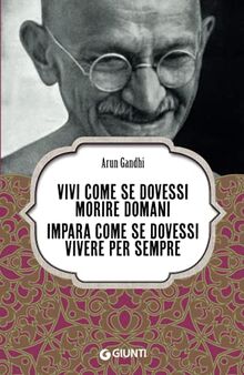 Vivi come se dovessi morire domani: Impara come se dovessi vivere per sempre (Varia Ispirazione)