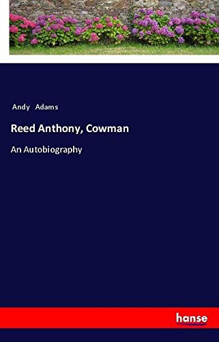 Reed Anthony, Cowman: An Autobiography