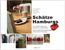 Schätze Hamburgs: Viele Geheimtips zum Entdecken und Genießen. Mit persönlichen Empfehlungen prominenter Hamburg