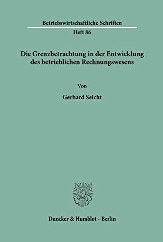 Die Grenzbetrachtung in der Entwicklung des betrieblichen Rechnungswesens.: Dissertationsschrift (Betriebswirtschaftliche Schriften, Band 86)