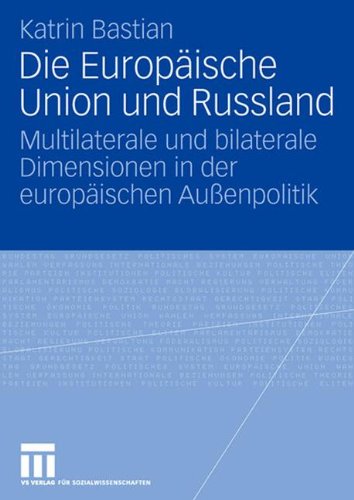Die Europäische Union Und Russland: Multilaterale und bilaterale Dimensionen in der europäischen Außenpolitik (German Edition)