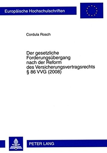 Der gesetzliche Forderungsübergang nach der Reform des Versicherungsvertragsrechts § 86 VVG (2008) (Europäische Hochschulschriften - Reihe II)