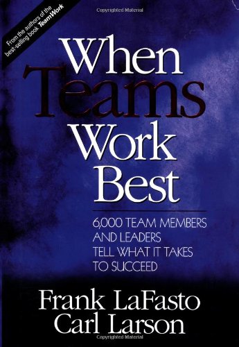 When Teams Work Best: 6,000 Team Members and Leaders Tell What It Takes to Succeed