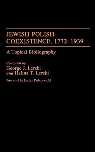 Jewish-Polish Coexistence, 1772-1939: A Topical Bibliography (Bibliographies & Indexes in World History, Band 5)