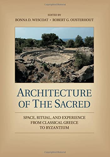 Architecture of the Sacred: Space, Ritual, and Experience from Classical Greece to Byzantium