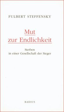 Mut zur Endlichkeit: Sterben in einer Gesellschaft der Sieger