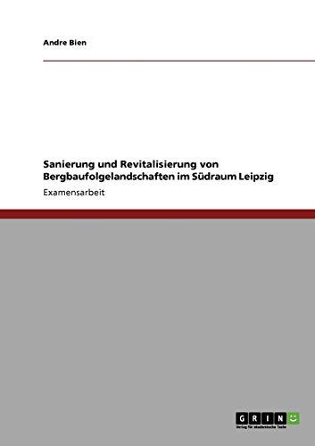 Sanierung und Revitalisierung von Bergbaufolgelandschaften im Südraum Leipzig