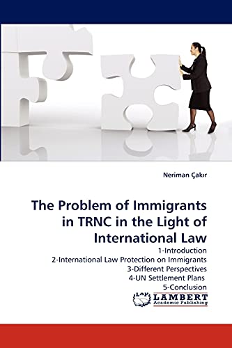 The Problem of Immigrants in TRNC in the Light of International Law: 1-Introduction 2-International Law Protection on Immigrants 3-Different Perspectives 4-UN Settlement Plans 5-Conclusion