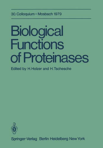 Biological Functions of Proteinases: 30. Colloquium, 26.-28. April 1979 (Colloquium der Gesellschaft für Biologische Chemie in Mosbach Baden, 30, Band 30)
