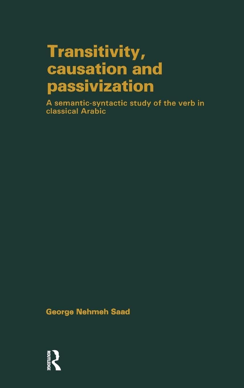 Transivity Causatn & Passivizatn: A Semantic-Syntactic Study of the Verb in Classical Arabic (Library of Arabic Linguistics)