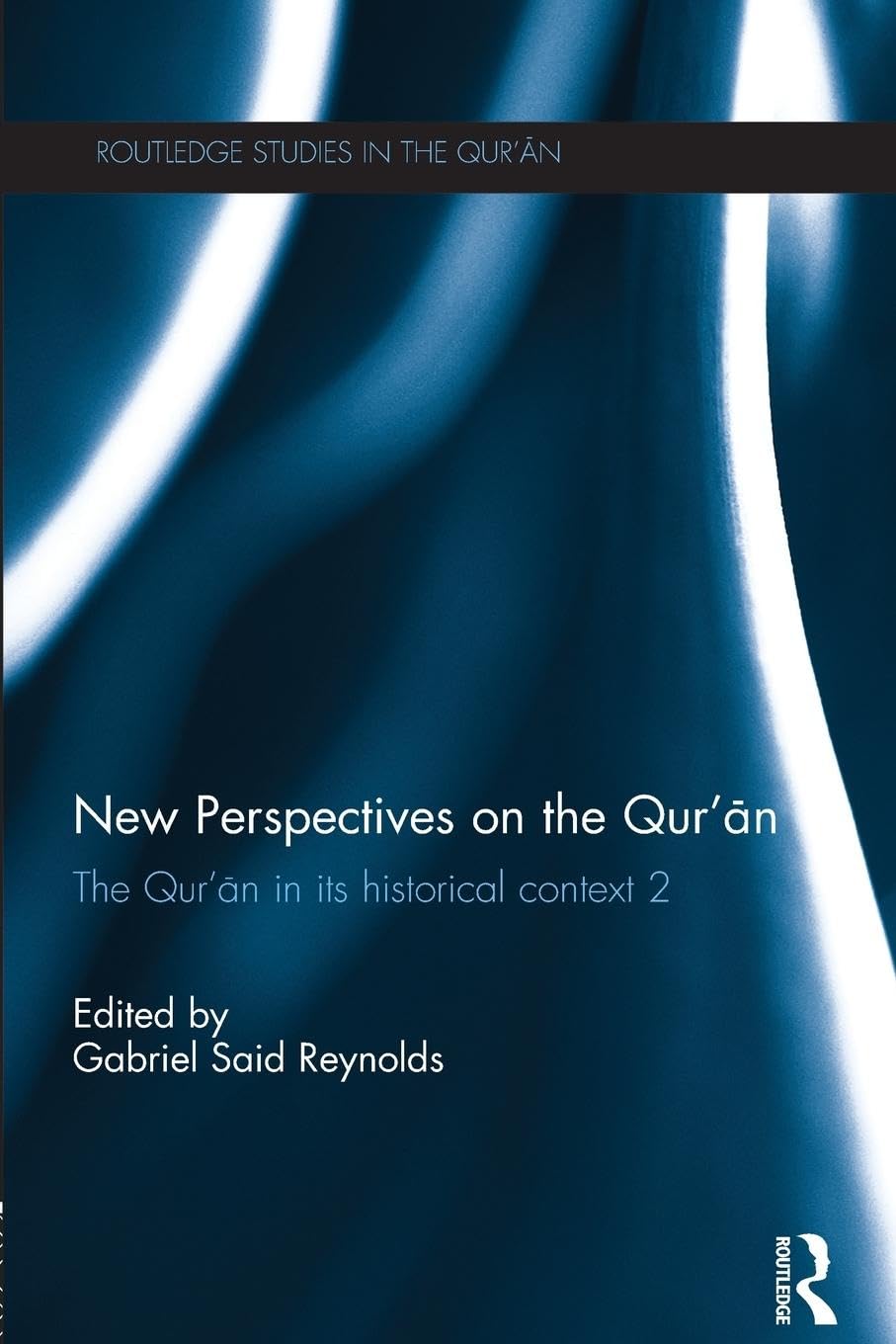 New Perspectives on the Qur'an: The Qur'an in its Historical Context 2 (Routledge Studies in the Qur'an) (Routledge Studies in the Qur'an, 12, Band 12)