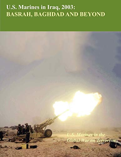 U.S. Marine in Iraq, 2003: Basrah, Baghdad and Beyond (U.S. Marines Global War on Terrorism series)
