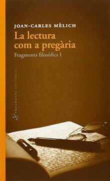 La lectura com a pregària : Fragments filosòfics I (Assaig, Band 32) von Mèlich, Joan-Carles | Buch | Zustand sehr gut