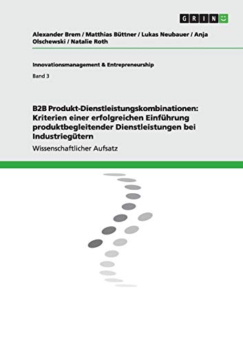 B2B Produkt-Dienstleistungskombinationen: Kriterien einer erfolgreichen Einführung produktbegleitender Dienstleistungen bei Industriegütern