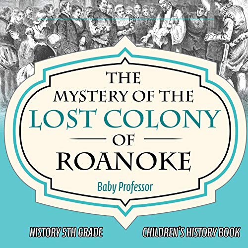 The Mystery of the Lost Colony of Roanoke - History 5th Grade Children's History Books