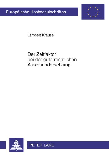 Der Zeitfaktor bei der güterrechtlichen Auseinandersetzung (Europäische Hochschulschriften / European University Studies / Publications Universitaires Européennes)