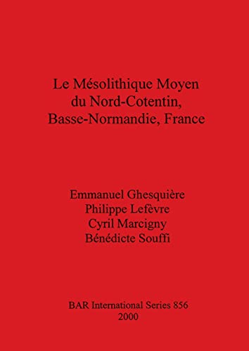 Le Mésolithique Moyen du Nord-Cotentin, Basse-Normandie, France (BAR International)