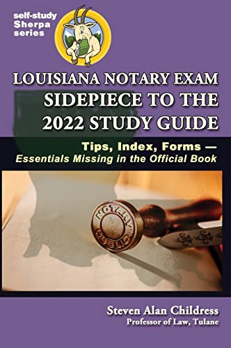 Louisiana Notary Exam Sidepiece to the 2022 Study Guide: Tips, Index, Forms-Essentials Missing in the Official Book (Self-Study Sherpa, Band 6)
