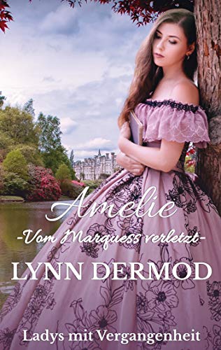 Amelie - Vom Marquess verletzt -: (Ladys mit Vergangenheit 3)