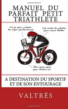 Manuel du parfait petit triathlète : A destination du sportif et de son entourage