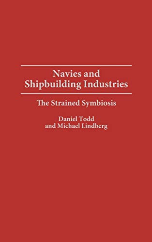 Navies and Shipbuilding Industries: The Strained Symbiosis