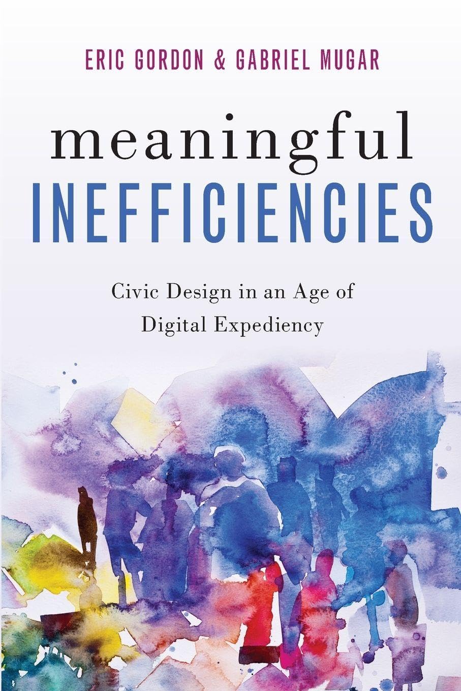 Gordon Meaningful Inefficiencies, Civic Design In An Age Of Digital Expediency