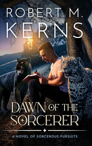 Dawn of the Sorcerer: A Contemporary/Urban Fantasy Adventure (Sorcerous Pursuits, Band 1)