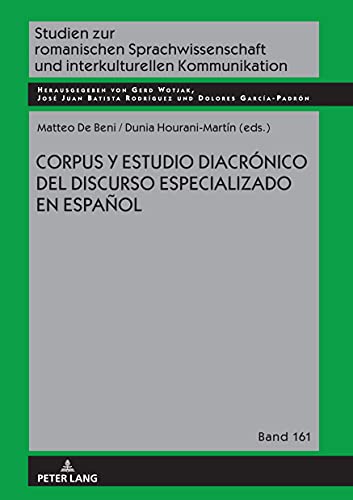 Corpus y estudio diacrónico del discurso especializado en español (Studien zur romanischen Sprachwissenschaft und interkulturellen Kommunikation, Band 161)