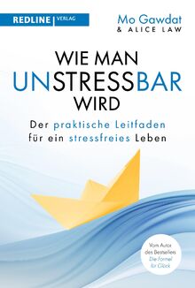 Wie man unstressbar wird: Der praktische Leitfaden für ein stressfreies Leben