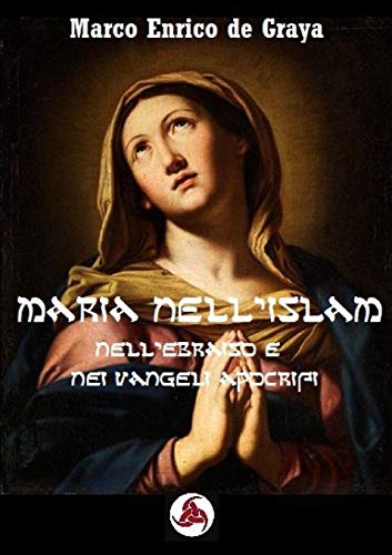 Maria nell'Islam: Nell'Ebraismo e nei Vangeli Apocrifi