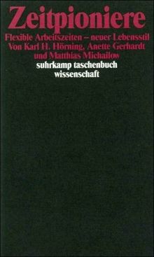 Zeitpioniere: Flexible Arbeitszeit - neuer Lebensstil (suhrkamp taschenbuch wissenschaft)