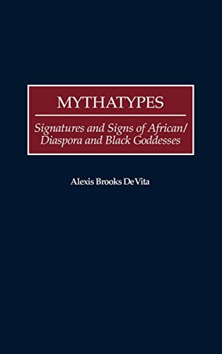 Mythatypes: Signatures and Signs of African/Diaspora and Black Goddesses (Contributions in Afro-american & African Studies)