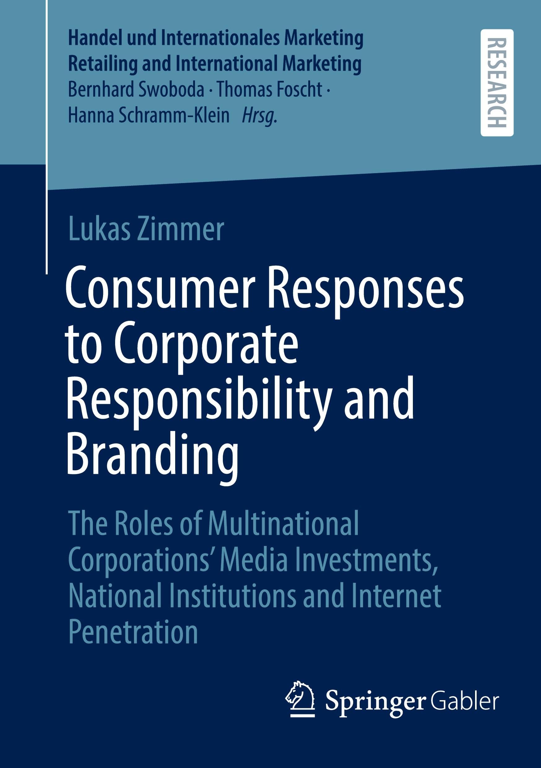 Consumer Responses to Corporate Responsibility and Branding: The Roles of Multinational Corporations’ Media Investments, National Institutions and ... Retailing and International Marketing)